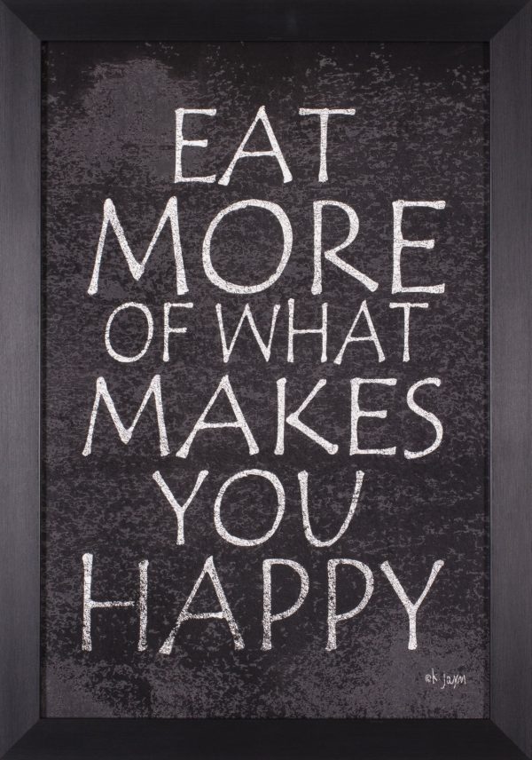 Art Effects Eat More of What Makes You Happy Wall Art by Jaxn Blvd on Sale